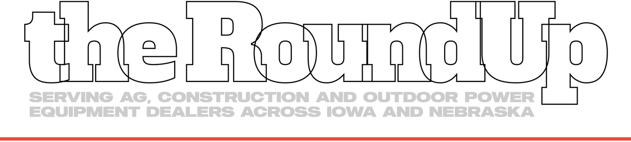 The RoundUp: Serving Ag, Construction, and Outdoor Power Equipment Dealers Across Iowa and Nebraska